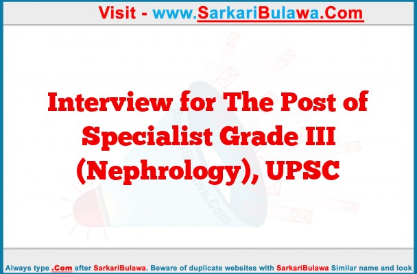 Interview for The Post of Specialist Grade III (Nephrology), UPSC