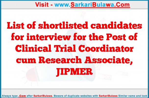 List of shortlisted candidates for interview for the Post of Clinical Trial Coordinator cum Research Associate, JIPMER