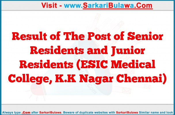 Result of The Post of Senior Residents and Junior Residents (ESIC Medical College, K.K Nagar Chennai)