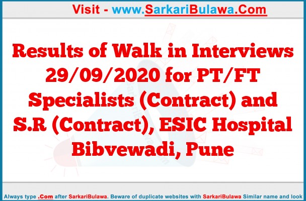 Results of Walk in Interviews 29/09/2020 for PT/FT Specialists (Contract) and S.R (Contract), ESIC Hospital Bibvewadi, Pune
