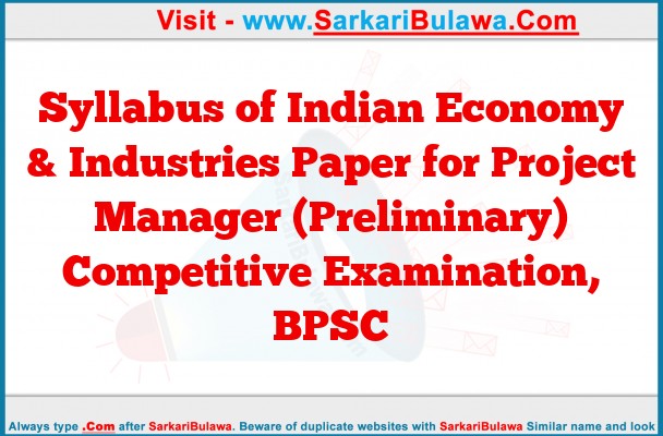 Syllabus of Indian Economy & Industries Paper for Project Manager (Preliminary) Competitive Examination, BPSC