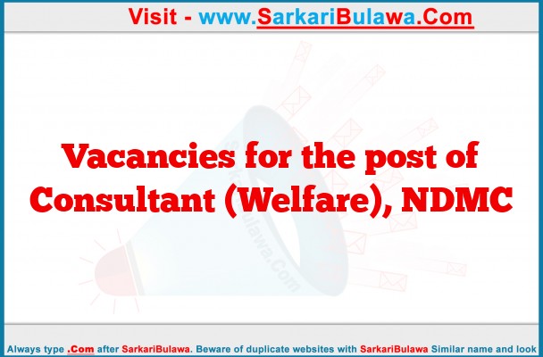 Vacancies for the post of Consultant (Welfare), NDMC