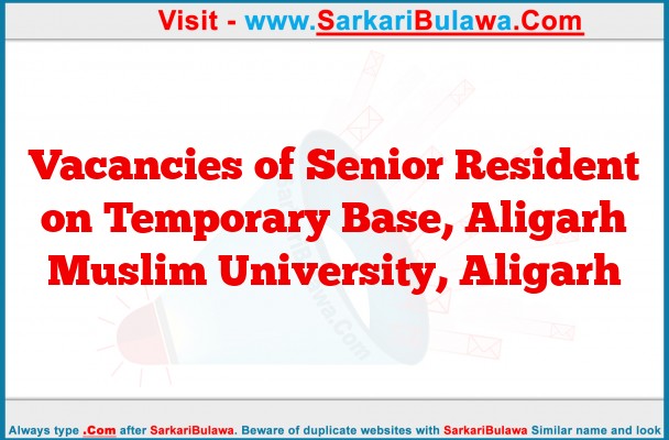 Vacancies of Senior Resident on Temporary Base, Aligarh Muslim University, Aligarh