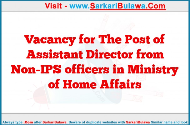 Vacancy for The Post of Assistant Director from Non-IPS officers in Ministry of Home Affairs