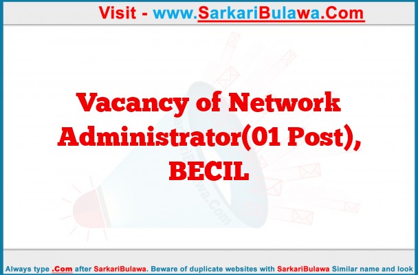 Vacancy of Network Administrator(01 Post), BECIL