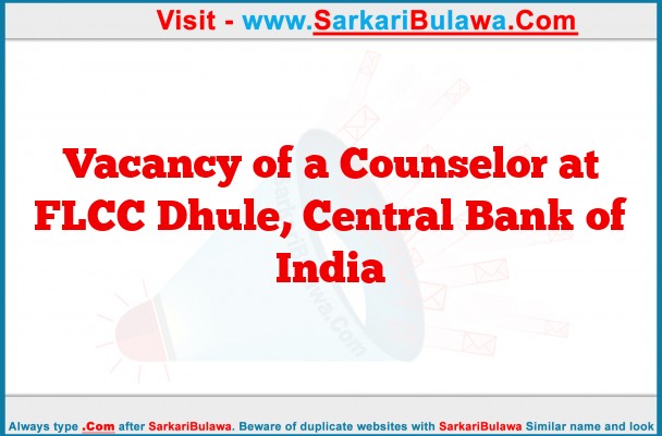 Vacancy of a Counselor at FLCC Dhule, Central Bank of India