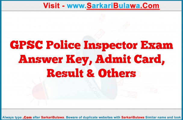 GPSC Police Inspector Exam Answer Key, Admit Card, Result & Others