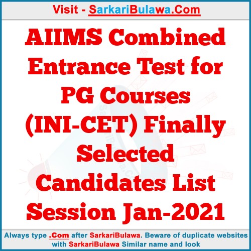 AIIMS Combined Entrance Test for PG Courses (INI-CET) Finally Selected Candidates List Session Jan-2021