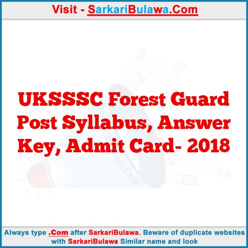 UKSSSC Forest Guard Post Syllabus, Answer Key, Admit Card- 2018