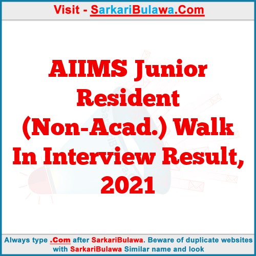 AIIMS Junior Resident (Non-Acad.) Walk In Interview Result, 2021