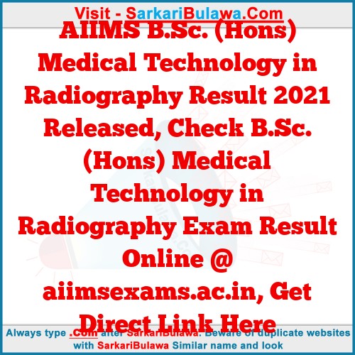 AIIMS B.Sc. (Hons) Medical Technology in Radiography Result 2021 Released, Check B.Sc. (Hons) Medical Technology in Radiography Exam Result Online @ aiimsexams.ac.in, Get Direct Link Here