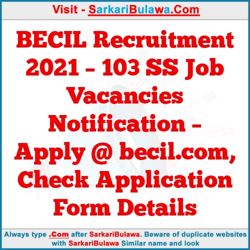 BECIL Recruitment 2021 – 103 SS Job Vacancies Notification – Apply @ becil.com, Check Application Form Details