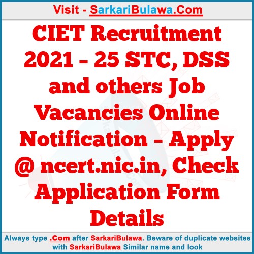 CIET Recruitment 2021 – 25 STC, DSS and others Job Vacancies Online Notification – Apply @ ncert.nic.in, Check Application Form Details