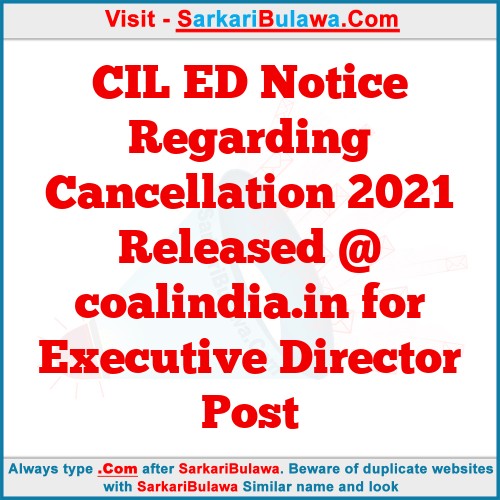 CIL ED Notice Regarding Cancellation 2021 Released @ coalindia.in for Executive Director Post