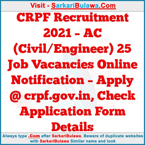 CRPF Recruitment 2021 – AC (Civil/Engineer) 25 Job Vacancies Online Notification – Apply @ crpf.gov.in, Check Application Form Details