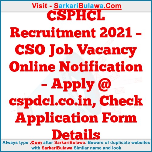 CSPHCL Recruitment 2021 – CSO Job Vacancy Online Notification – Apply @ cspdcl.co.in, Check Application Form Details