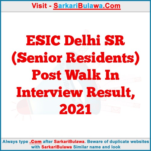 ESIC Delhi SR (Senior Residents) Post Walk In Interview Result, 2021
