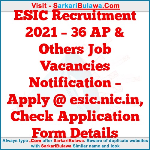 ESIC Recruitment 2021 – 36 AP & Others Job Vacancies Notification – Apply @ esic.nic.in, Check Application Form Details