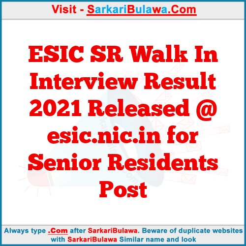 ESIC SR Walk In Interview Result 2021 Released @ esic.nic.in for Senior Residents Post