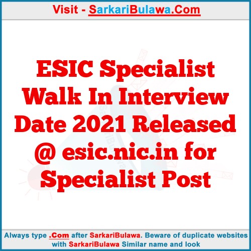 ESIC Specialist Walk In Interview Date 2021 Released @ esic.nic.in for Specialist Post