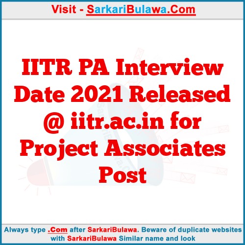 IITR PA Interview Date 2021 Released @ iitr.ac.in for Project Associates Post