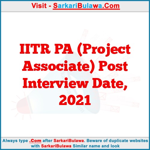 IITR PA (Project Associate) Post Interview Date, 2021