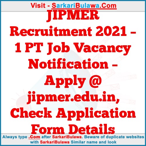 JIPMER Recruitment 2021 – 1 PT Job Vacancy Notification – Apply @ jipmer.edu.in, Check Application Form Details