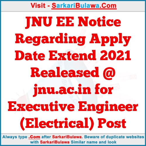 JNU EE Notice Regarding Apply Date Extend 2021 Realeased @ jnu.ac.in for Executive Engineer (Electrical) Post