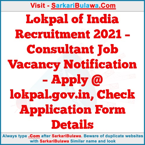 Lokpal of India Recruitment 2021 – Consultant  Job Vacancy Notification – Apply @ lokpal.gov.in, Check Application Form Details