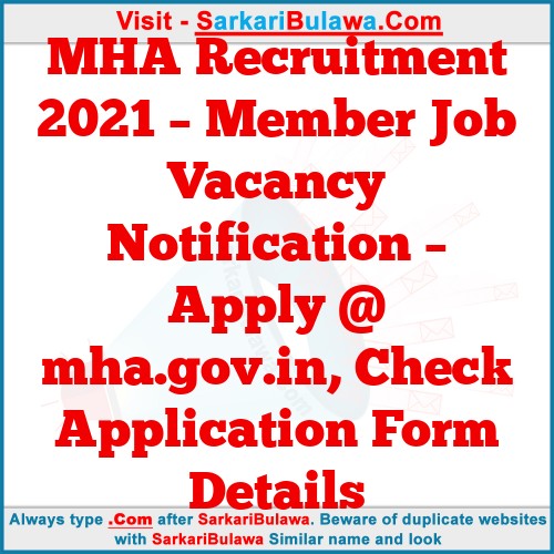 MHA Recruitment 2021 – Member Job Vacancy Notification – Apply @ mha.gov.in, Check Application Form Details