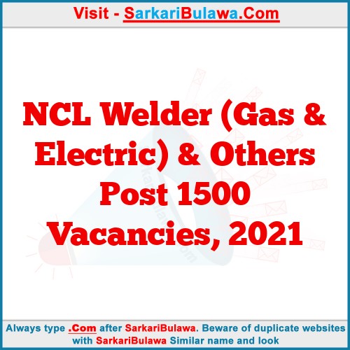 NCL Welder (Gas & Electric) & Others Post 1500 Vacancies, 2021