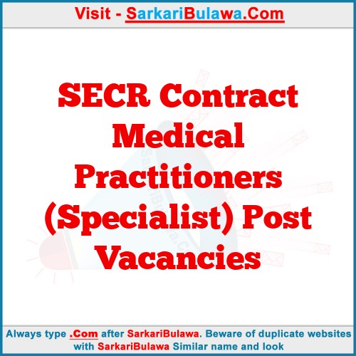 SECR Contract Medical Practitioners (Specialist) Post Vacancies