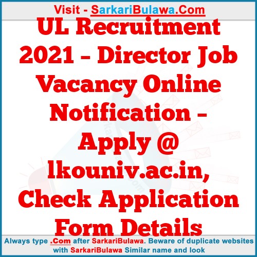 UL Recruitment 2021 – Director Job Vacancy Online Notification – Apply @ lkouniv.ac.in, Check Application Form Details