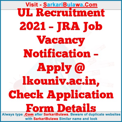 UL Recruitment 2021 – JRA Job Vacancy Notification – Apply @ lkouniv.ac.in, Check Application Form Details