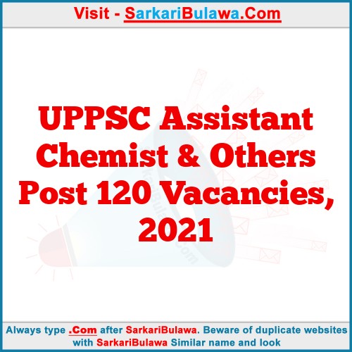 UPPSC Assistant Chemist & Others Post 120 Vacancies, 2021