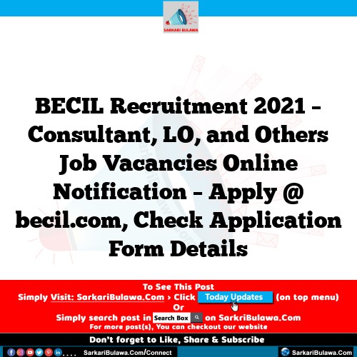 BECIL Recruitment 2021 – Consultant, LO, and Others Job Vacancies Online Notification – Apply @ becil.com, Check Application Form Details