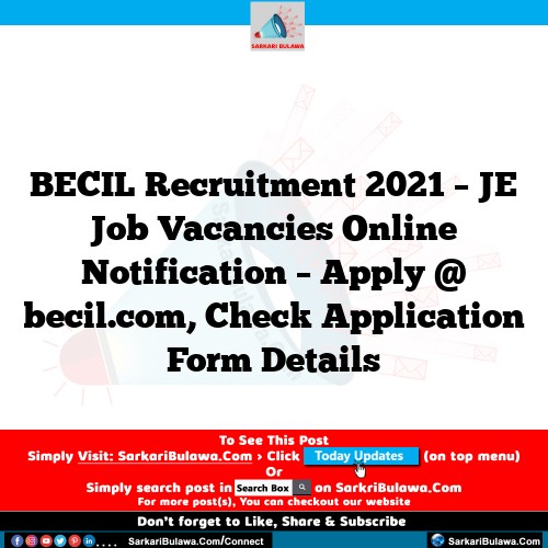 BECIL Recruitment 2021 – JE Job Vacancies Online Notification – Apply @ becil.com, Check Application Form Details