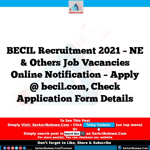 BECIL Recruitment 2021 – NE & Others Job Vacancies Online Notification – Apply @ becil.com, Check Application Form Details