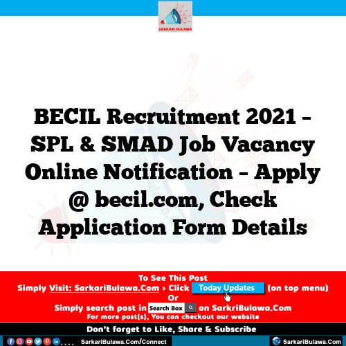 BECIL Recruitment 2021 – SPL & SMAD Job Vacancy Online Notification – Apply @ becil.com, Check Application Form Details