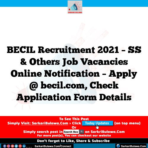 BECIL Recruitment 2021 – SS & Others Job Vacancies Online Notification – Apply @ becil.com, Check Application Form Details