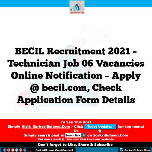 BECIL Recruitment 2021 – Technician Job 06 Vacancies Online Notification – Apply @ becil.com, Check Application Form Details