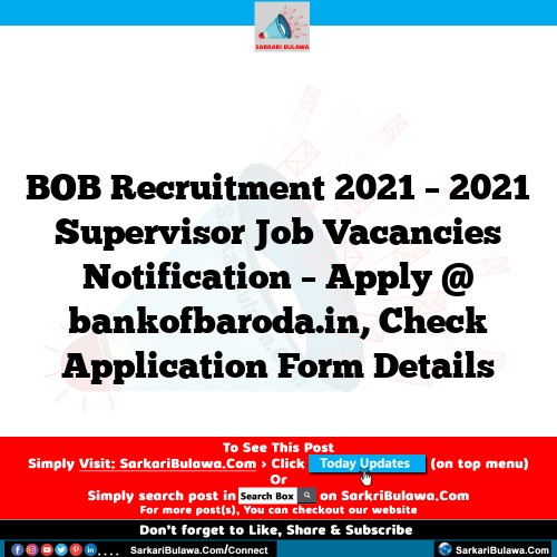 BOB Recruitment 2021 – 2021 Supervisor Job Vacancies Notification – Apply @ bankofbaroda.in, Check Application Form Details