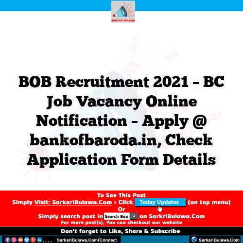 BOB Recruitment 2021 – BC Job Vacancy Online Notification – Apply @ bankofbaroda.in, Check Application Form Details