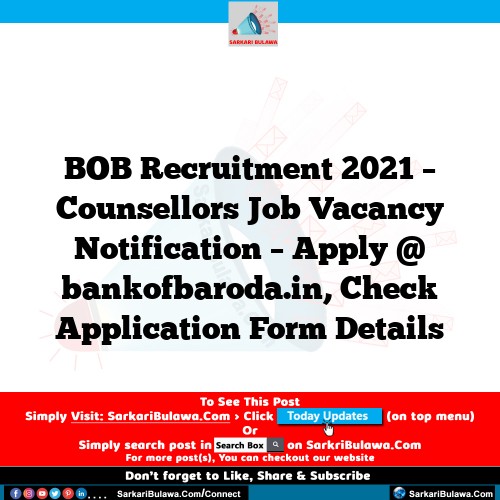 BOB Recruitment 2021 – Counsellors Job Vacancy Notification – Apply @ bankofbaroda.in, Check Application Form Details