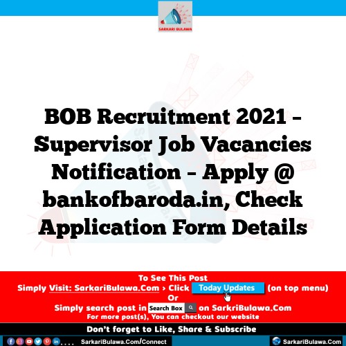 BOB Recruitment 2021 – Supervisor Job Vacancies Notification – Apply @ bankofbaroda.in, Check Application Form Details