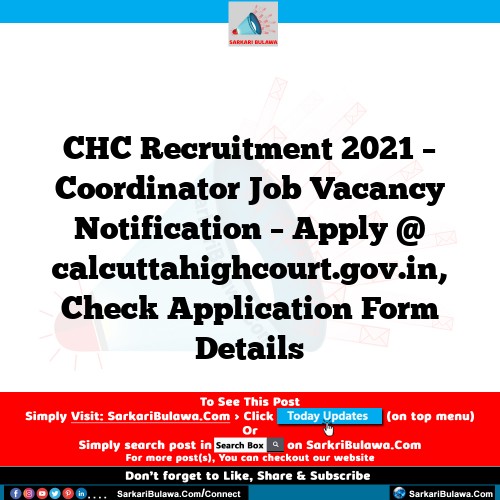 CHC Recruitment 2021 – Coordinator Job Vacancy Notification – Apply @ calcuttahighcourt.gov.in, Check Application Form Details
