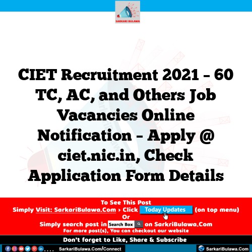 CIET Recruitment 2021 – 60 TC, AC, and Others Job Vacancies Online Notification – Apply @ ciet.nic.in, Check Application Form Details
