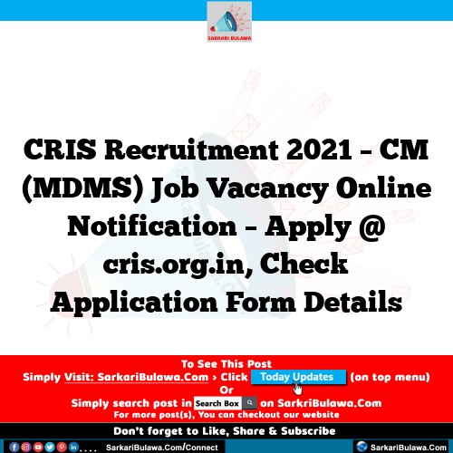 CRIS Recruitment 2021 – CM (MDMS) Job Vacancy Online Notification – Apply @ cris.org.in, Check Application Form Details