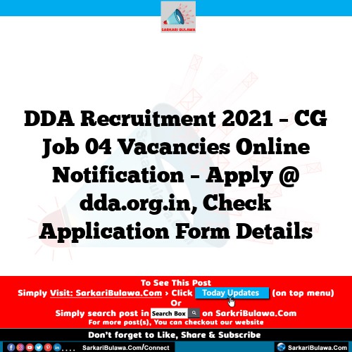 DDA Recruitment 2021 – CG Job 04 Vacancies Online Notification – Apply @ dda.org.in, Check Application Form Details