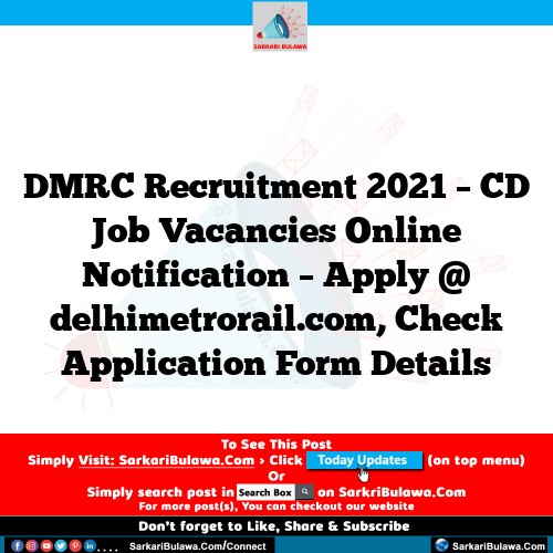 DMRC Recruitment 2021 – CD Job Vacancies Online Notification – Apply @ delhimetrorail.com, Check Application Form Details